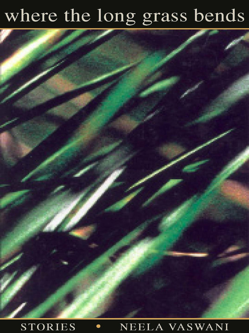 Title details for Where the Long Grass Bends by Neela Vaswani - Available